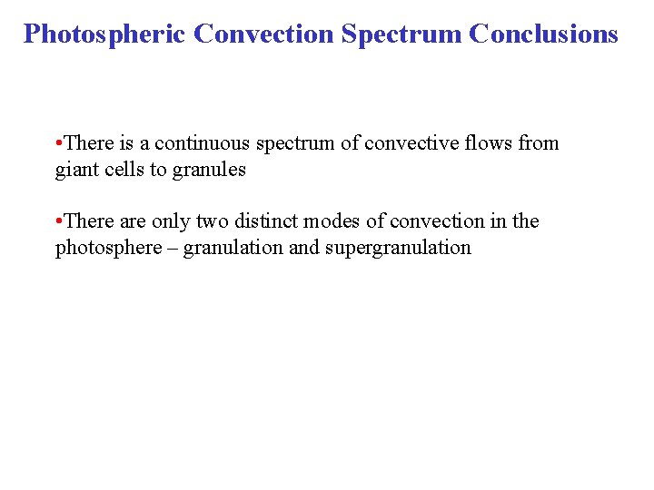 Photospheric Convection Spectrum Conclusions • There is a continuous spectrum of convective flows from