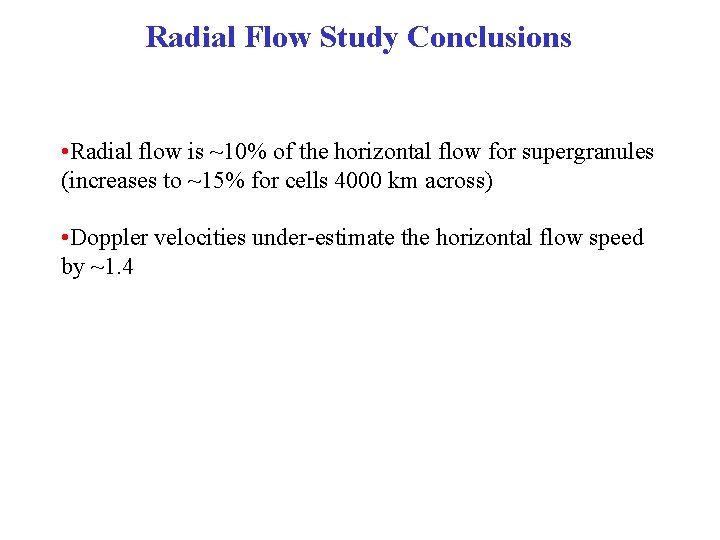 Radial Flow Study Conclusions • Radial flow is ~10% of the horizontal flow for