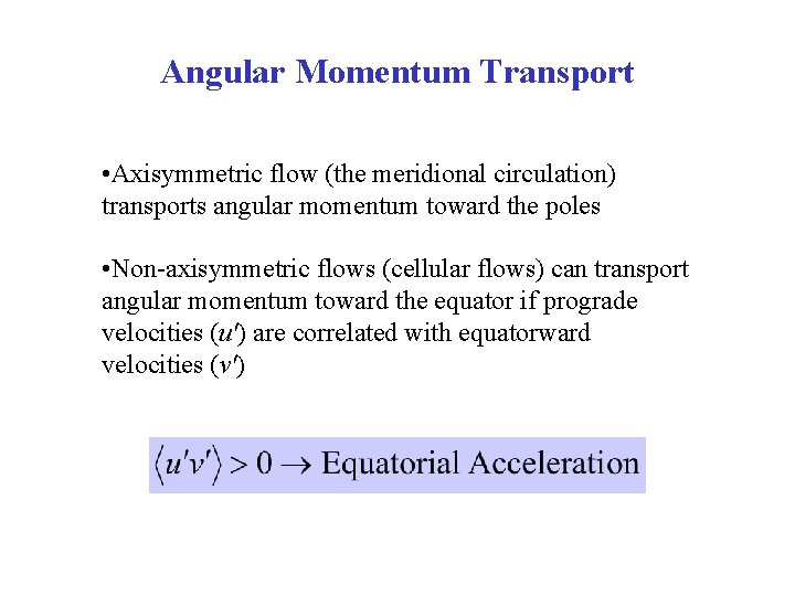 Angular Momentum Transport • Axisymmetric flow (the meridional circulation) transports angular momentum toward the