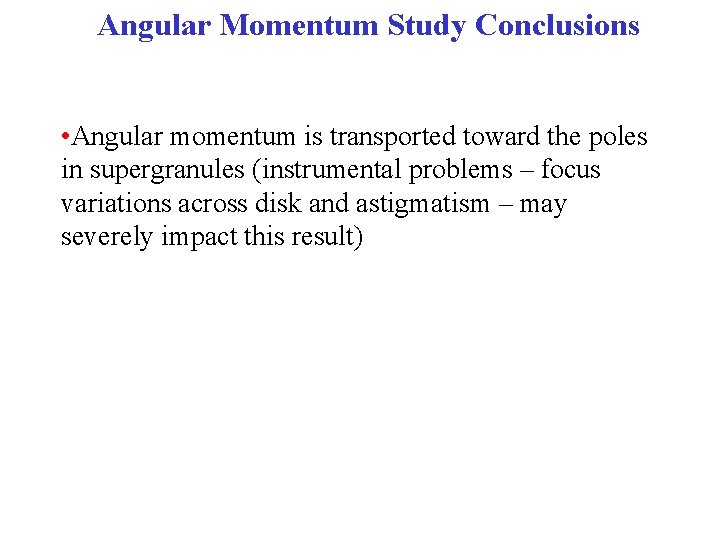 Angular Momentum Study Conclusions • Angular momentum is transported toward the poles in supergranules