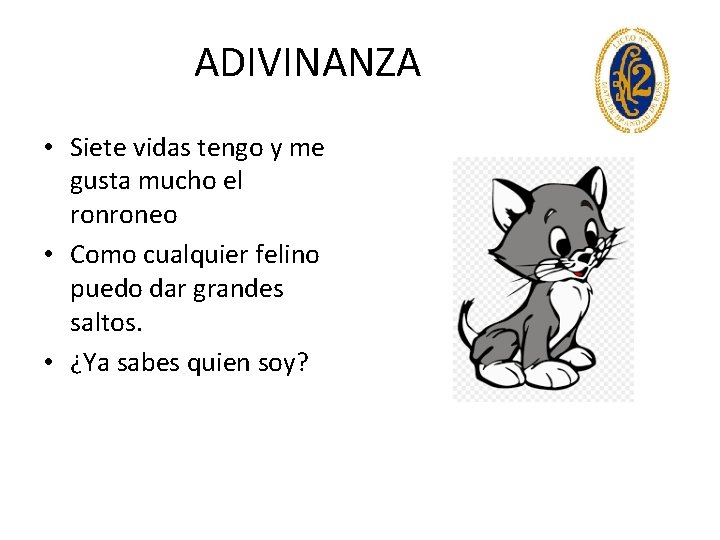 ADIVINANZA • Siete vidas tengo y me gusta mucho el ronroneo • Como cualquier