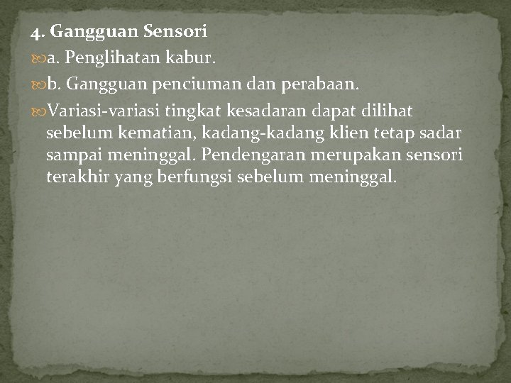 4. Gangguan Sensori a. Penglihatan kabur. b. Gangguan penciuman dan perabaan. Variasi-variasi tingkat kesadaran 4. Gangguan Sensori a. Penglihatan kabur. b. Gangguan penciuman dan perabaan. Variasi-variasi tingkat kesadaran