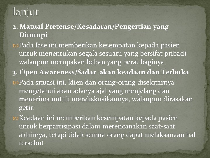 lanjut 2. Matual Pretense/Kesadaran/Pengertian yang Ditutupi Pada fase ini memberikan kesempatan kepada pasien untuk lanjut 2. Matual Pretense/Kesadaran/Pengertian yang Ditutupi Pada fase ini memberikan kesempatan kepada pasien untuk