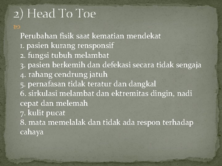 2) Head To Toe Perubahan fisik saat kematian mendekat 1. pasien kurang rensponsif 2. 2) Head To Toe Perubahan fisik saat kematian mendekat 1. pasien kurang rensponsif 2.
