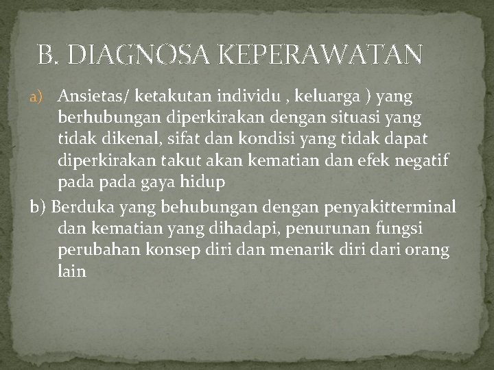 B. DIAGNOSA KEPERAWATAN a) Ansietas/ ketakutan individu , keluarga ) yang berhubungan diperkirakan dengan B. DIAGNOSA KEPERAWATAN a) Ansietas/ ketakutan individu , keluarga ) yang berhubungan diperkirakan dengan