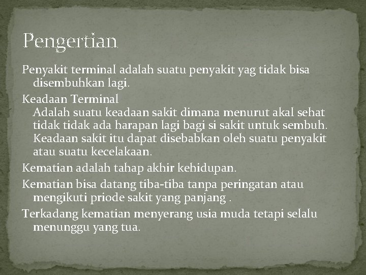 Pengertian Penyakit terminal adalah suatu penyakit yag tidak bisa disembuhkan lagi. Keadaan Terminal Adalah Pengertian Penyakit terminal adalah suatu penyakit yag tidak bisa disembuhkan lagi. Keadaan Terminal Adalah