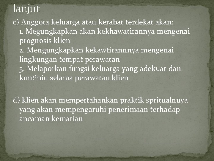 lanjut c) Anggota keluarga atau kerabat terdekat akan: 1. Megungkapkan akan kekhawatirannya mengenai prognosis lanjut c) Anggota keluarga atau kerabat terdekat akan: 1. Megungkapkan akan kekhawatirannya mengenai prognosis