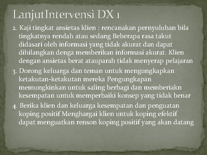 Lanjut. Intervensi DX 1 2. Kaji tingkat ansietas klien : rencanakan pernyuluhan bila tingkatnya Lanjut. Intervensi DX 1 2. Kaji tingkat ansietas klien : rencanakan pernyuluhan bila tingkatnya