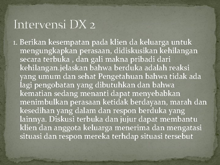 Intervensi DX 2 1. Berikan kesempatan pada klien da keluarga untuk mengungkapkan perasaan, didiskusikan Intervensi DX 2 1. Berikan kesempatan pada klien da keluarga untuk mengungkapkan perasaan, didiskusikan