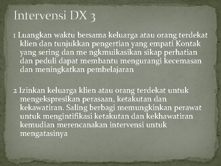 Intervensi DX 3 1 Luangkan waktu bersama keluarga atau orang terdekat klien dan tunjukkan Intervensi DX 3 1 Luangkan waktu bersama keluarga atau orang terdekat klien dan tunjukkan
