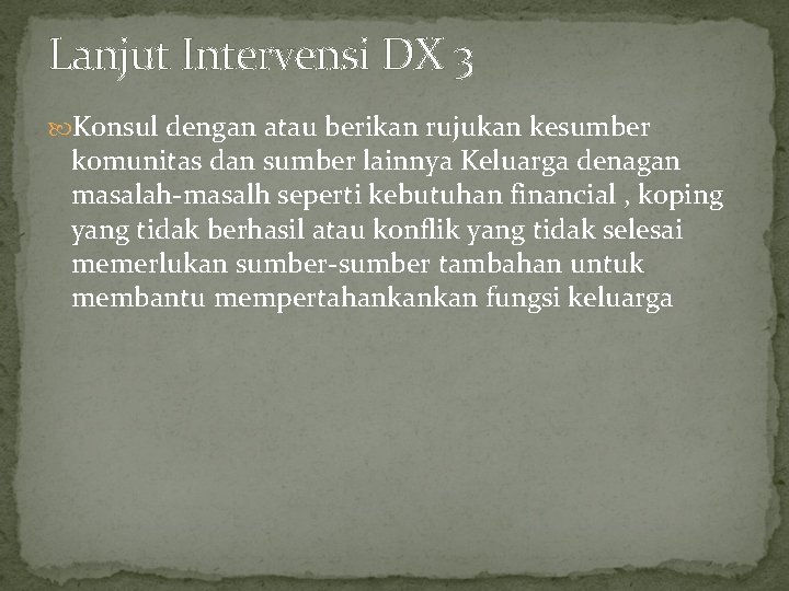 Lanjut Intervensi DX 3 Konsul dengan atau berikan rujukan kesumber komunitas dan sumber lainnya Lanjut Intervensi DX 3 Konsul dengan atau berikan rujukan kesumber komunitas dan sumber lainnya
