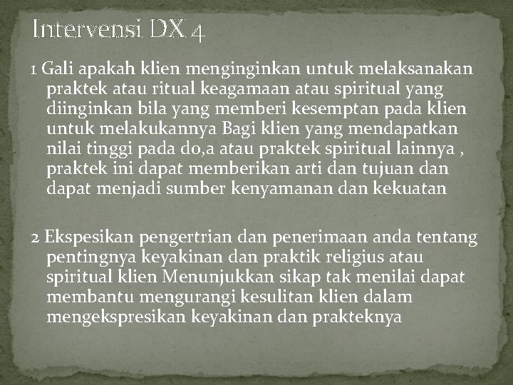 Intervensi DX 4 1 Gali apakah klien menginginkan untuk melaksanakan praktek atau ritual keagamaan Intervensi DX 4 1 Gali apakah klien menginginkan untuk melaksanakan praktek atau ritual keagamaan