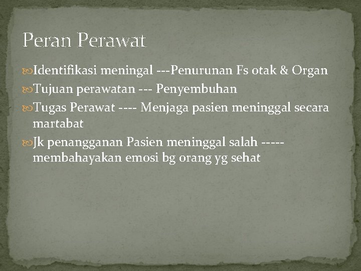 Peran Perawat Identifikasi meningal ---Penurunan Fs otak & Organ Tujuan perawatan --- Penyembuhan Tugas Peran Perawat Identifikasi meningal ---Penurunan Fs otak & Organ Tujuan perawatan --- Penyembuhan Tugas