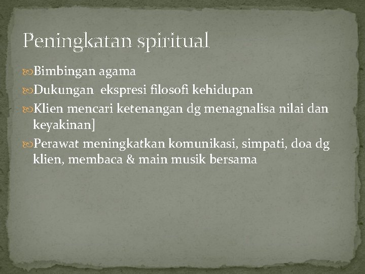 Peningkatan spiritual Bimbingan agama Dukungan ekspresi filosofi kehidupan Klien mencari ketenangan dg menagnalisa nilai Peningkatan spiritual Bimbingan agama Dukungan ekspresi filosofi kehidupan Klien mencari ketenangan dg menagnalisa nilai