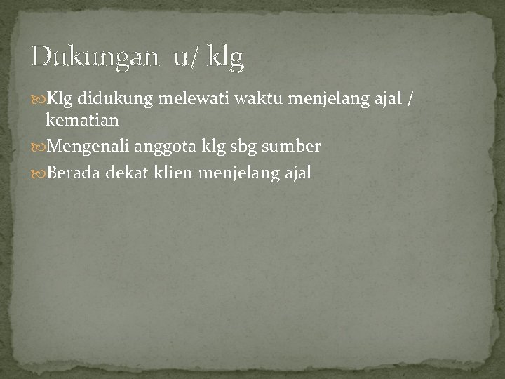 Dukungan u/ klg Klg didukung melewati waktu menjelang ajal / kematian Mengenali anggota klg Dukungan u/ klg Klg didukung melewati waktu menjelang ajal / kematian Mengenali anggota klg
