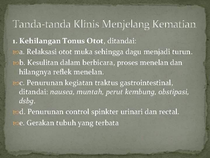 Tanda-tanda Klinis Menjelang Kematian 1. Kehilangan Tonus Otot, ditandai: a. Relaksasi otot muka sehingga Tanda-tanda Klinis Menjelang Kematian 1. Kehilangan Tonus Otot, ditandai: a. Relaksasi otot muka sehingga