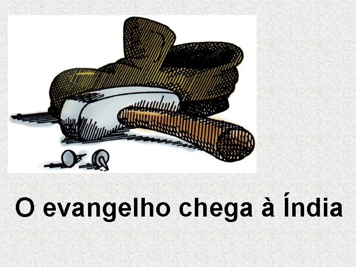 O evangelho chega à Índia O evangelho chega à Índia