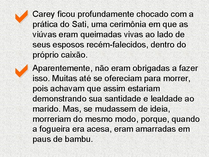 a Carey ficou profundamente chocado com a prática do Sati, uma cerimônia em que a Carey ficou profundamente chocado com a prática do Sati, uma cerimônia em que