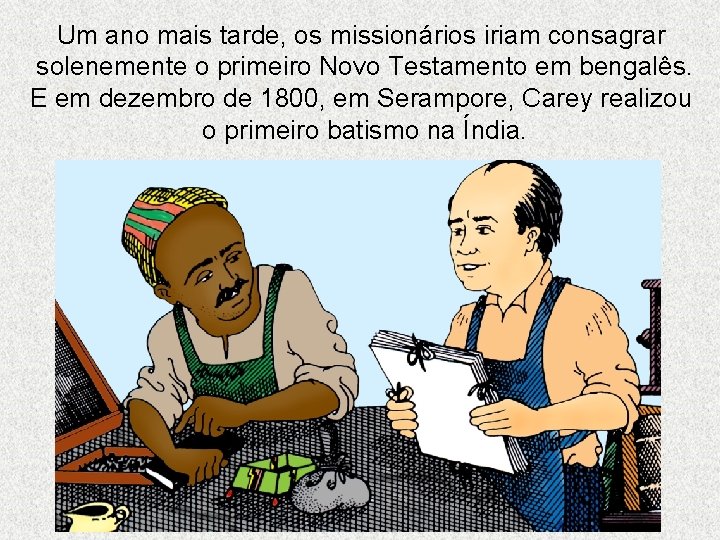 Um ano mais tarde, os missionários iriam consagrar solenemente o primeiro Novo Testamento em Um ano mais tarde, os missionários iriam consagrar solenemente o primeiro Novo Testamento em