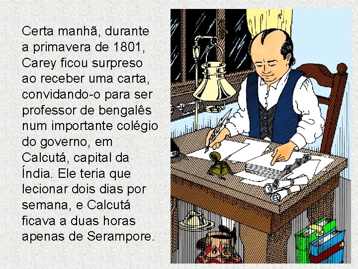 Certa manhã, durante a primavera de 1801, Carey ficou surpreso ao receber uma carta, Certa manhã, durante a primavera de 1801, Carey ficou surpreso ao receber uma carta,
