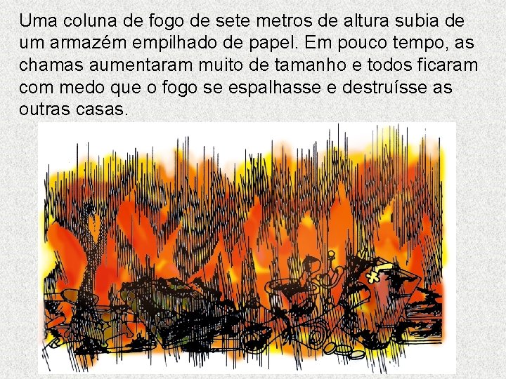 Uma coluna de fogo de sete metros de altura subia de um armazém empilhado Uma coluna de fogo de sete metros de altura subia de um armazém empilhado