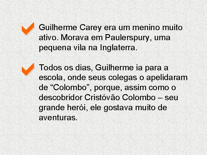 a a Guilherme Carey era um menino muito ativo. Morava em Paulerspury, uma pequena a a Guilherme Carey era um menino muito ativo. Morava em Paulerspury, uma pequena