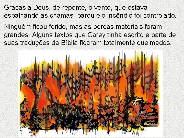 Graças a Deus, de repente, o vento, que estava espalhando as chamas, parou e Graças a Deus, de repente, o vento, que estava espalhando as chamas, parou e