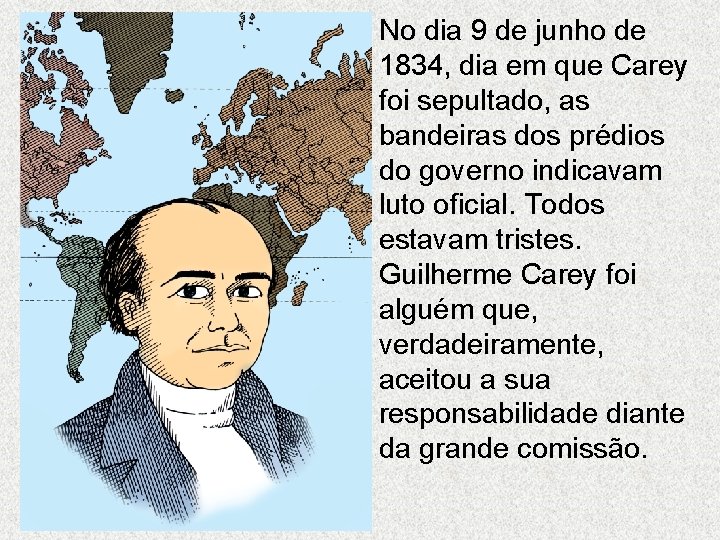 No dia 9 de junho de 1834, dia em que Carey foi sepultado, as No dia 9 de junho de 1834, dia em que Carey foi sepultado, as