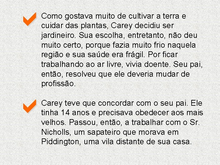 a Como gostava muito de cultivar a terra e cuidar das plantas, Carey decidiu a Como gostava muito de cultivar a terra e cuidar das plantas, Carey decidiu