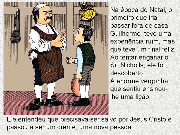 Na época do Natal, o primeiro que iria passar fora de casa, Guilherme teve Na época do Natal, o primeiro que iria passar fora de casa, Guilherme teve