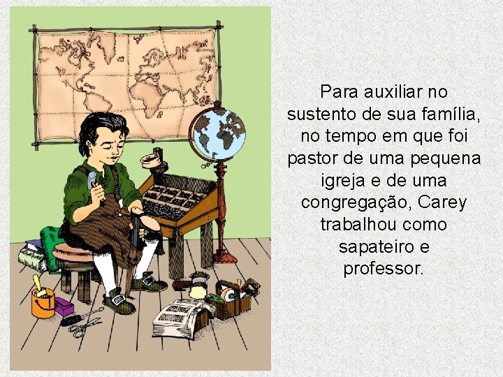 Para auxiliar no sustento de sua família, no tempo em que foi pastor de Para auxiliar no sustento de sua família, no tempo em que foi pastor de