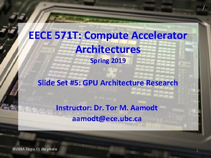 / EECE 571 T: Compute Accelerator Architectures Spring 2019 Slide Set #5: GPU Architecture