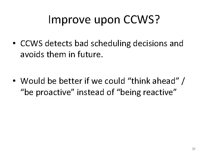 Improve upon CCWS? • CCWS detects bad scheduling decisions and avoids them in future.