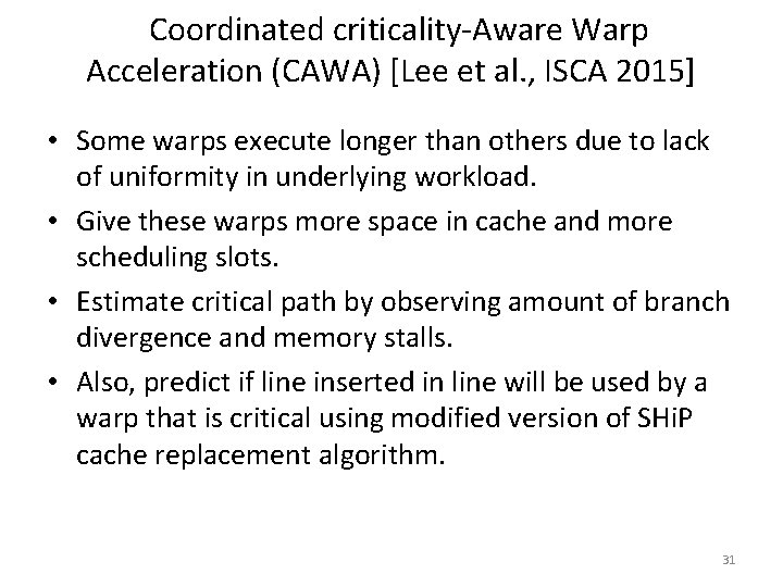 Coordinated criticality-Aware Warp Acceleration (CAWA) [Lee et al. , ISCA 2015] • Some warps