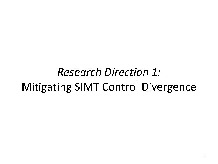 Research Direction 1: Mitigating SIMT Control Divergence 4 