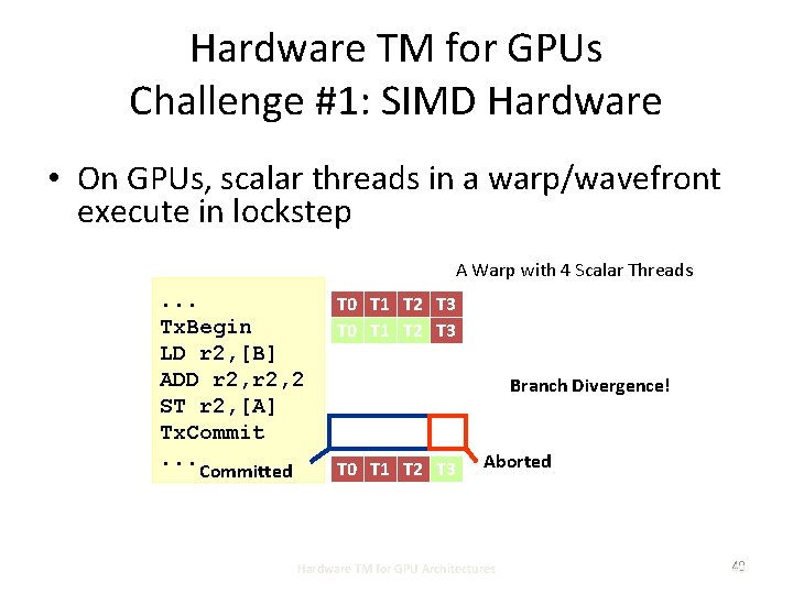 Hardware TM for GPUs Challenge #1: SIMD Hardware • On GPUs, scalar threads in
