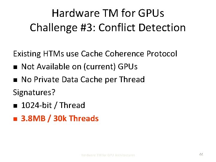Hardware TM for GPUs Challenge #3: Conflict Detection Existing HTMs use Cache Coherence Protocol