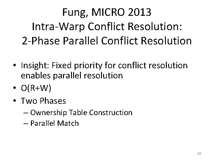 Fung, MICRO 2013 Intra-Warp Conflict Resolution: 2 -Phase Parallel Conflict Resolution • Insight: Fixed