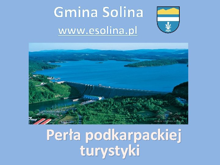 Gmina Solina www. esolina. pl Perła podkarpackiej turystyki 