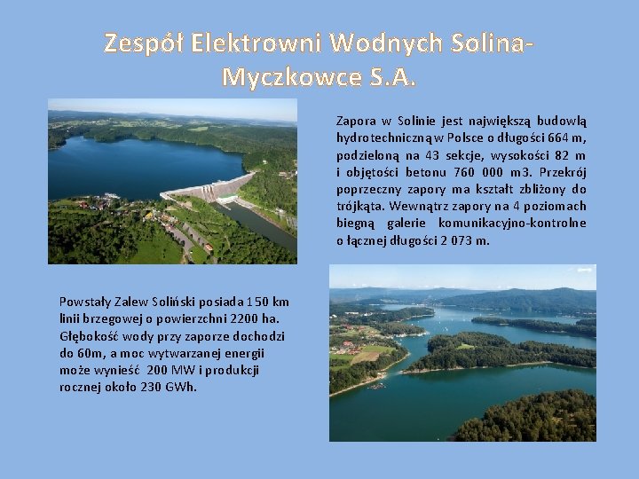 Zespół Elektrowni Wodnych Solina. Myczkowce S. A. Zapora w Solinie jest największą budowlą hydrotechniczną