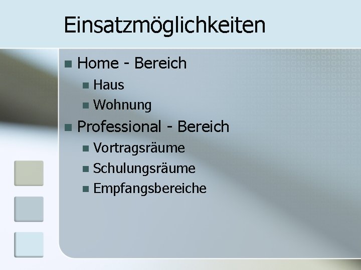 Einsatzmöglichkeiten n Home - Bereich Haus n Wohnung n n Professional - Bereich Vortragsräume