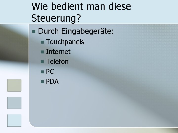 Wie bedient man diese Steuerung? n Durch Eingabegeräte: Touchpanels n Internet n Telefon n