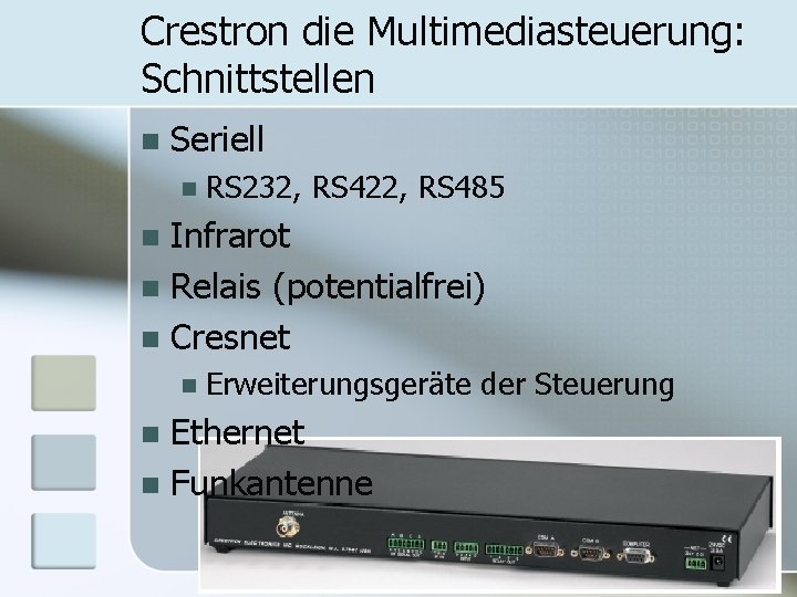 Crestron die Multimediasteuerung: Schnittstellen n Seriell n RS 232, RS 422, RS 485 Infrarot