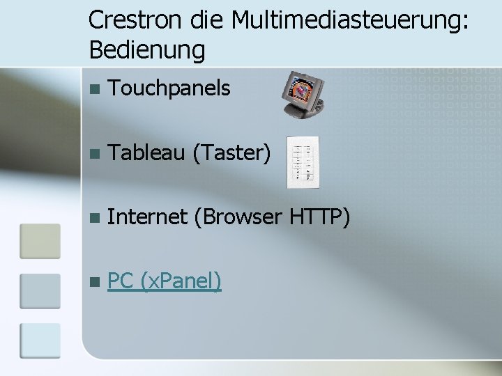 Crestron die Multimediasteuerung: Bedienung n Touchpanels n Tableau (Taster) n Internet (Browser HTTP) n