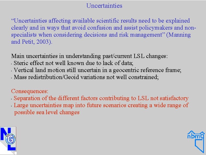 Uncertainties “Uncertainties affecting available scientific results need to be explained clearly and in ways