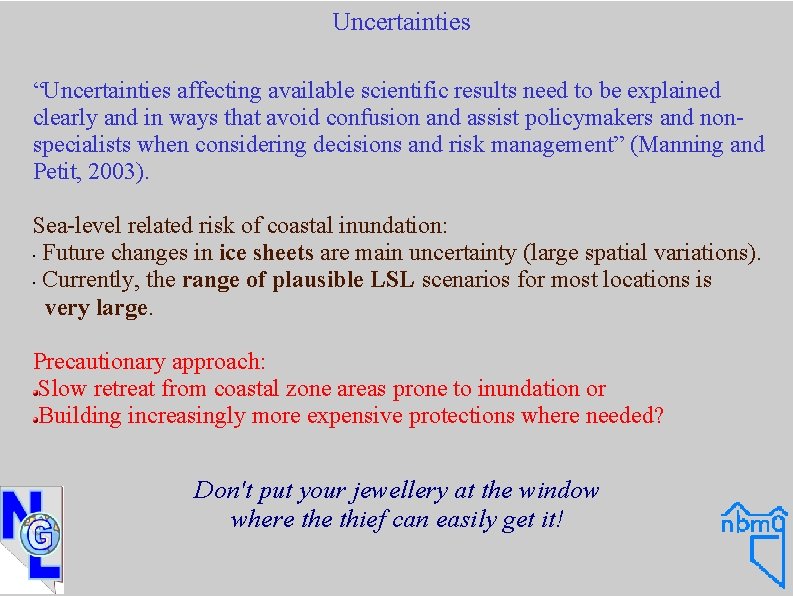 Uncertainties “Uncertainties affecting available scientific results need to be explained clearly and in ways
