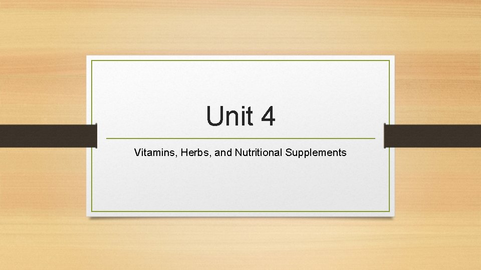Unit 4 Vitamins, Herbs, and Nutritional Supplements 