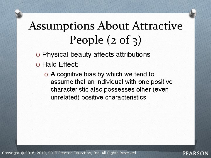 Assumptions About Attractive People (2 of 3) O Physical beauty affects attributions O Halo