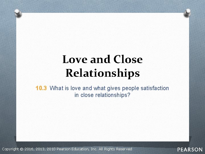 Love and Close Relationships 10. 3 What is love and what gives people satisfaction