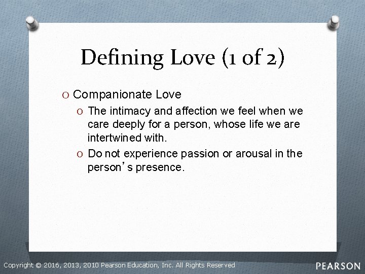Defining Love (1 of 2) O Companionate Love O The intimacy and affection we